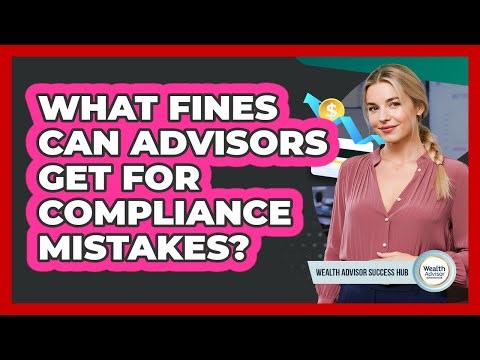 What Fines Can Advisors Get For Compliance Mistakes?