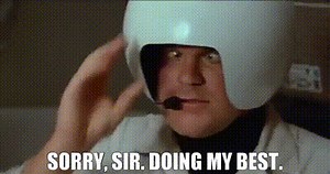 Sorry, sir. Doing my best.