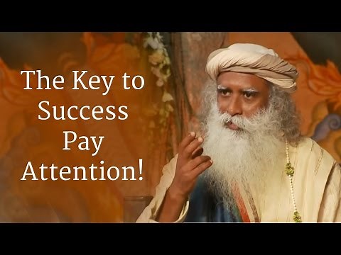 Sadhguru: The Key to Success Pay Attention!