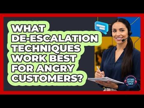 What De-escalation Techniques Work Best For Angry Customers?