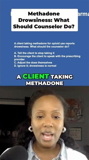 Client on Methadone Is Drowsy: What Should the Counselor Do? | Addiction Exam