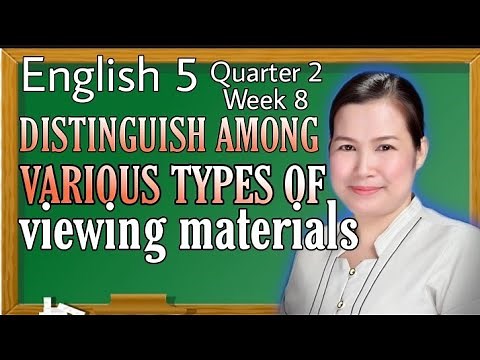 English 5: DISTINGUISH AMONG VARIOUS TYPES OF VIEWING MATERIALS Quarter 2 Week 8