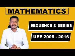UEE 2005-2016 Sequence and Series ከሚያስገርም ማብራሪያ ጋር