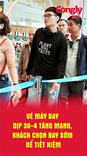 Vé máy bay dịp 30-4 tăng mạnh, khách chọn bay sớm để tiết kiệm
