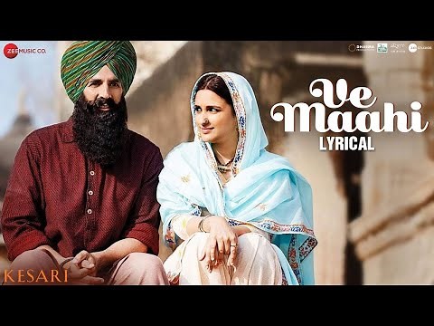 Ve Maahi | Kesari | Akshay Kumar & Parineeti | Arijit Singh & Asees Kaur | Tanishk Bagchi | Lyrical
