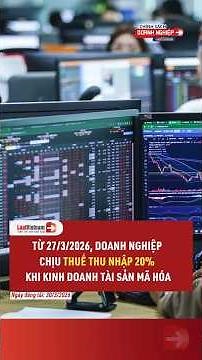 Từ 27/3/2026 Doanh nghiệp Chịu Thuế Thu Nhập 20% Khi Kinh Doanh Tài Sản Mã Hóa | LuatVietnam.vn