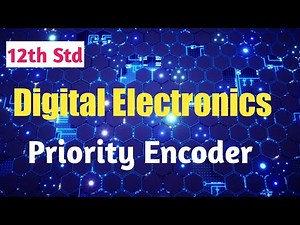 12th STD | Digital Electronics | Chapter 4. Mux, Demux, Encoder, Decoder | Priority Encoder