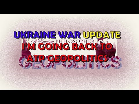 I'm Heading Back Off to ATP Geopolitics for Ukraine News Videos