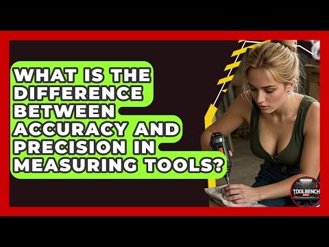 What Is The Difference Between Accuracy And Precision In Measuring Tools? - ToolBench Pros