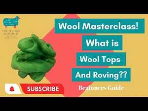 Wool Masterclass! What is Wool Roving and Tops?