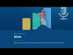 Podcast: BBVA formará a dos millones de personas en educación financiera | Blink