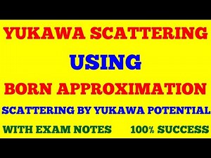 YUKAWA SCATTERING USING BORN APPROXIMATION || SCATTERING BY YUKAWA POTENTIAL || YUKAWA SCATTERING ||