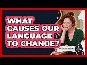 What Causes Our Language To Change?