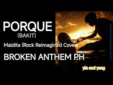 PORQUE (BAKIT) Maldita (ROCK REIMAGINED COVER) BROKEN ANTHEM PH KARAOKE