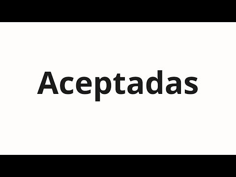 How to pronounce Aceptadas