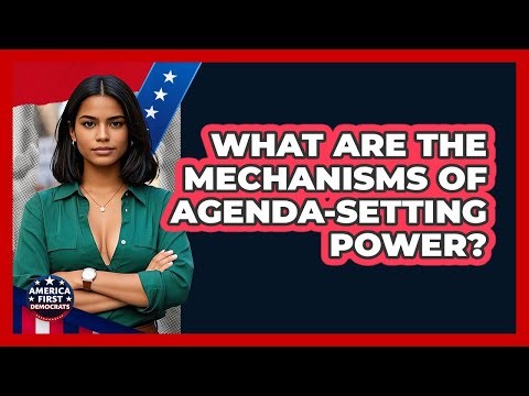 What Are The Mechanisms Of Agenda-Setting Power?