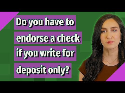 Do you have to endorse a check if you write for deposit only?
