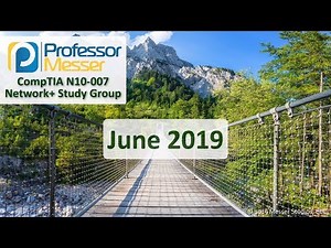 Professor Messer's Network+ Study Group - June 2019
