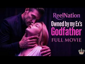 Owned By My Ex's Godfather Full Movie | ReelNation