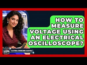 How To Measure Voltage Using An Electrical Oscilloscope? - Electrical Engineering Essentials