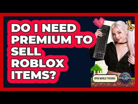 Do I Need Premium To Sell Roblox Items?