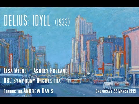 DELIUS IDYLL Lisa Milne, Ashley Holland, BBC SO Davis R3 22 March 1999