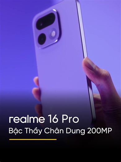 Ngắm nhìn realme 16 Pro - Bậc Thầy Chân Dung 200MP