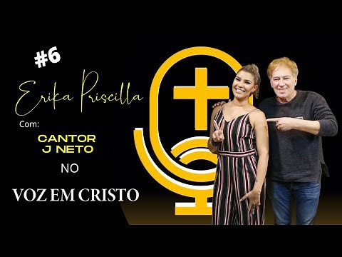 ERIKA PRISCILLA COM CANTOR J NETO [VOZ EM CRISTO] #6