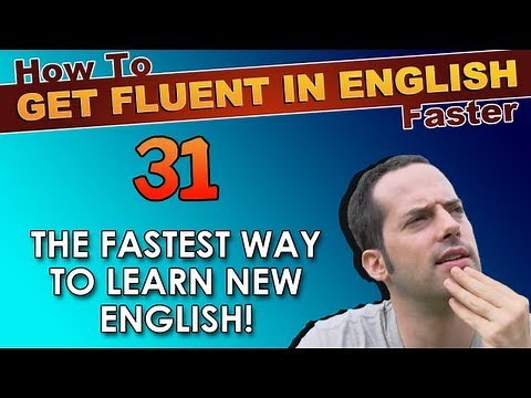 31 - The FASTEST WAY to learn new English! - How To Get Fluent In English Faster