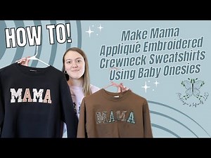 DIY Tutorial: How to make mama appliqué embroidered crewneck sweatshirts using baby onesies!