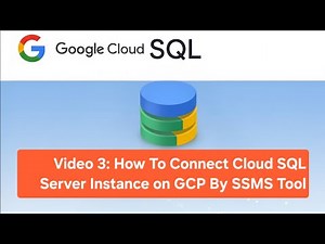 Video 3: How To Connect Cloud SQL Server Instance on GCP By SSMS Tool.