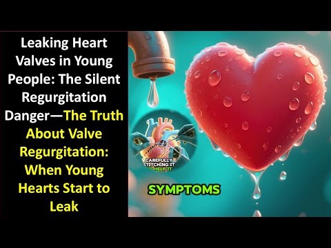 When Hearts Leak: Why Valve Regurgitation Strikes the Young