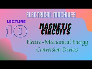 Electrical Machines | Lecture - 1O | Magnetic Circuits | Electro-Mechanical Energy Conversion Device