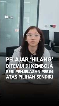 Pelajar ‘hilang’ ditemui di Kemboja beri penjelasan pergi atas pilihan sendiri