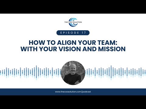 Episode 17: How To Align Your Team With Your Vision And Mission