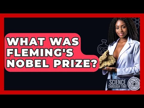 What Was Fleming's Nobel Prize? - Science Through Time