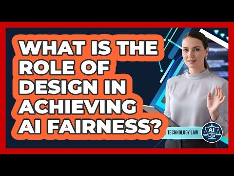 What Is The Role Of Design In Achieving AI Fairness?