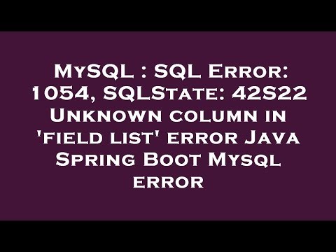 MySQL : SQL Error: 1054, SQLState: 42S22 Unknown column in 'field list' error Java Spring Boot Mysql