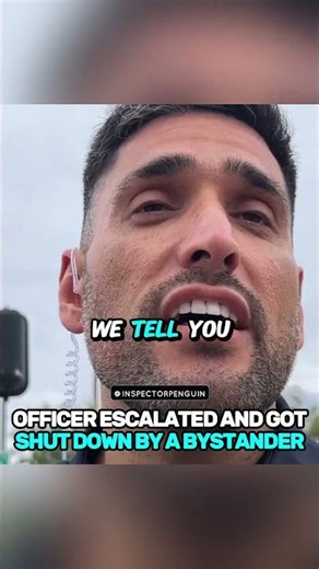Officer Escalated And Got Shut Down By A Bystander