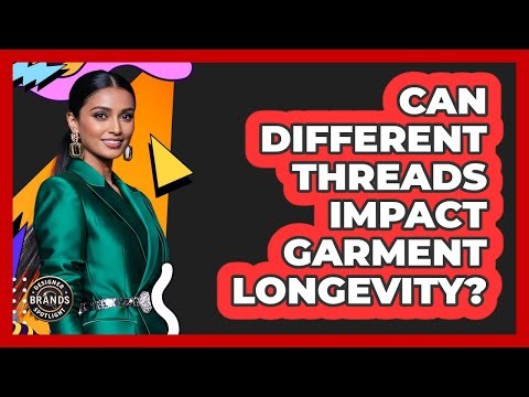 Can Different Threads Impact Garment Longevity?