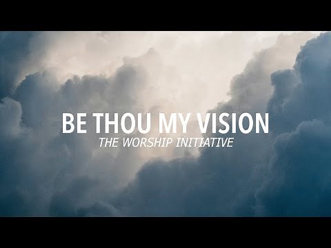 Be Thou My Vision - The Worship Initiative (Lyric Video)