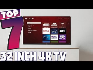 7 Must-Have 32-Inch 4K TVs for Your Home