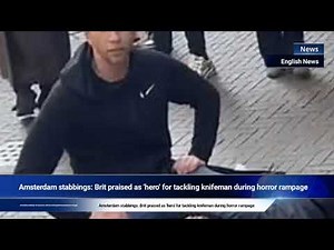 Amsterdam stabbings: Brit praised as 'hero' for tackling knifeman during horror rampage