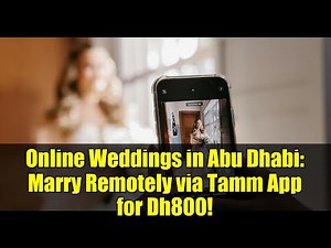 Online Weddings in Abu Dhabi: Marry Remotely via Tamm App for Dh800!