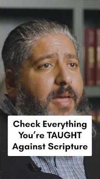 Check Everything You’re TAUGHT Against Scripture