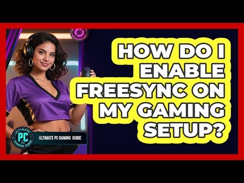 How Do I Enable FreeSync on My Gaming Setup?