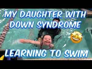 My Daughter With Down Syndrome Learning To Swim