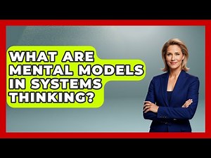 What Are Mental Models In Systems Thinking? - The Personal Growth Path