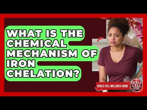 What Is The Chemical Mechanism Of Iron Chelation? - Sickle Cell Wellness Guide
