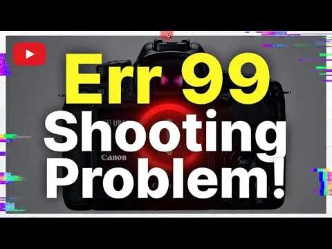 How to solve Canon Camera Err 99 shooting problem
